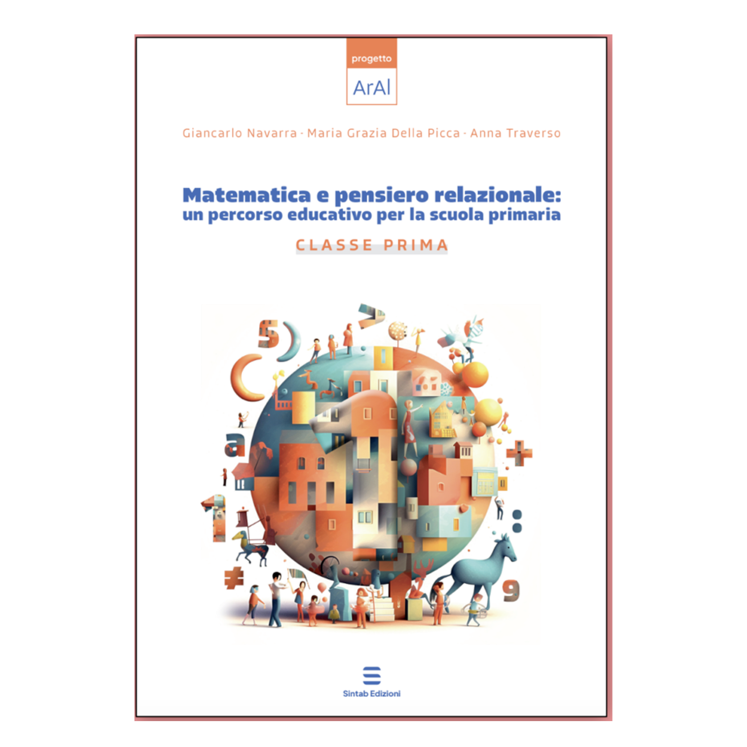 MATEMATICA E PENSIERO RELAZIONALE: un percorso educativo per la scuola primaria CLASSE PRIMA (progetto ArAl)